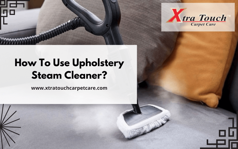 How To Use Upholstery Steam Cleaner