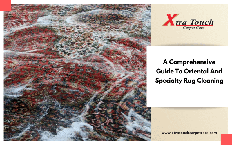 A Comprehensive Guide To Oriental And Specialty Rug Cleaning