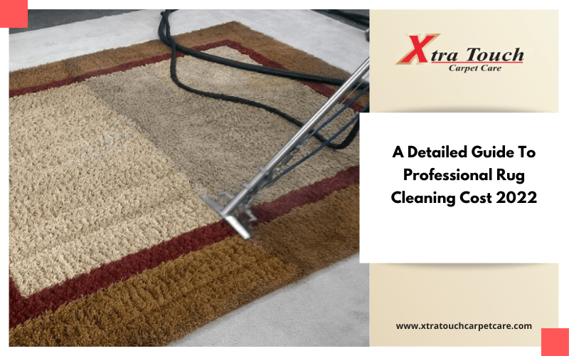 A Detailed Guide To Professional Rug Cleaning Cost 2022