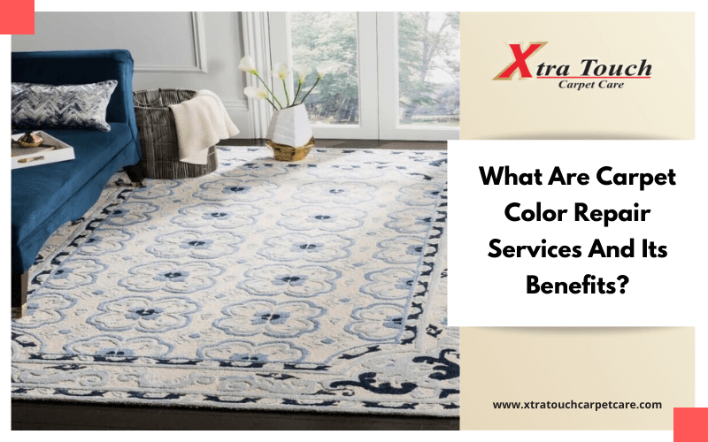 What Are Carpet Color Repair Services And Its Benefits_
