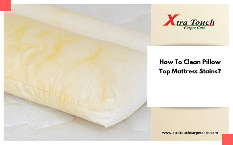 How To Clean Pillow Top Mattress Stains_