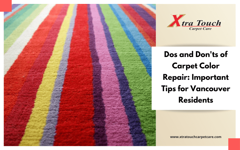 Dos and Don'ts of Carpet Color Repair: Important Tips for Vancouver Residents